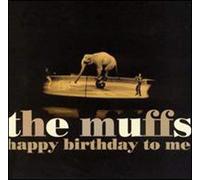 Muffs - Happy Birthday to Me