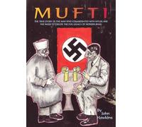 MUFTI: THE TRUE STORY OF THE MAN WHO COLLABORATED WITH HITLER AND THE NAZIS TO CREATE THE EVIL LEGACY OF MODERN JIHAD.