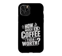 Mug à café Humoristique « How Much Coffee is This Worth ? » Coque pour iPhone 11 Pro