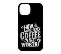 Mug à café Humoristique « How Much Coffee is This Worth ? » Coque pour iPhone 14