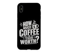 Mug à café Humoristique « How Much Coffee is This Worth ? » Coque pour iPhone XS Max