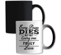 Mug à changement de couleur blanche avec inscription « Every Person Dies But Not Every One Truly Lives »
