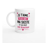 Mug Amour Je T'Aime Plus Que Ma Sieste Et Ça Veut Dire Beaucoup | idée cadeau originale