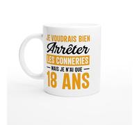 Mug Anniversaire 18 ans - je n'ai que 18 ans - Mug humour - tasse anniversaire - idée cadeau homme - tasse fun original