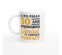 Mug Anniversaire 30 ans - il m'a fallu 30 ans - Mug humour - tasse anniversaire - idée cadeau homme - tasse fun original