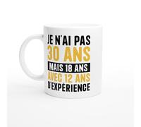 Mug Anniversaire 30 ans - Je n'ai pas 30 ans mais 18 ans avec 12 ans d'expérience - Mug humour - tasse anniversaire - idée cadeau homme - tasse fun original