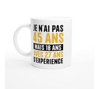 Mug Anniversaire 45 ans - je n'ai pas 45 Ans mais 18 Ans avec 27 Ans d'Expérience - Mug humour - tasse anniversaire - idée cadeau homme - tasse fun original