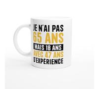 Mug Anniversaire 65 ans - Je N'ai Pas 65 Ans Mais 18 Ans Avec 47 Ans D'expérience - Mug humour - tasse anniversaire - idée cadeau homme - tasse fun original
