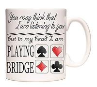 Mug avec inscription « You May Think I Am Listening to You But in My Head I Am Playing Bridge » 325 ml