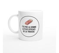 Mug Blague Humour T'es pas la gomme la plus efficace de la trousse