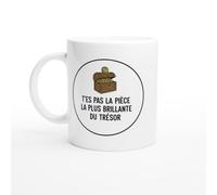 Mug Blague Humour T'es pas la pièce la plus brillante du trésor