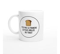 Mug Blague Humour T'es Pas La Tranche La Plus Grillée Du Toast