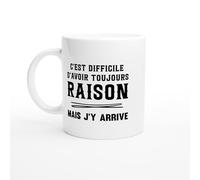 Mug C’est Difficile d’Avoir Toujours Raison Mais J’y Arrive - Tasse Cadeau Humour Arrogant - Idée Cadeau Drôle - Mug Original Confiance en Soi