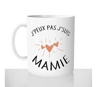 Mug-Cadeau J'peux pas J'suis Mamie - Tasse Idée Cadeau Original Grand-Mère Mémé Naissance - Noël Anniversaire