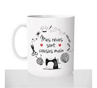 Mug-Cadeau Mes Rêves Sont Cousus Main - Tasse Café Thé Idée Cadeau Original Femme Couture Couturière Message