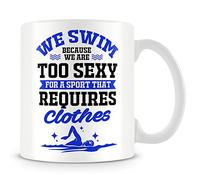 Mug cadeau pour nageur/natation - We Swim Because We are Too Sexy for A Sport That Need Clothes.
