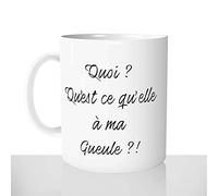 Mug-Cadeau Quoi Ma Gueule - Tasse Idée Cadeau Original Humour - Fun Anniversaire Noël