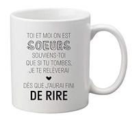 Mug céramique imprimé citation humour Toi et moi on est soeurs souviens toi que si tu tombes ref 2510