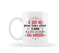 Mug Céramique - Je suis née pour faire chier le monde et je dois accomplir ma mission