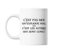 Mug C'est Pas Moi Qu'explique Mal C'est Les Autres Qui Sont Cons Blanc Tasse Cadeau Personnalisé