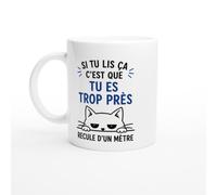 Mug Chat Si Tu Lis Ça C'Est Que Tu Es Trop Près Recule D'Un Mètre | idée cadeau originale
