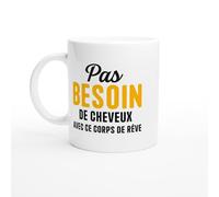 Mug Chauve - Pas besoin de cheveux avec ce corps de rêve - Mug humour - tasse anniversaire - idée cadeau homme - tasse fun original