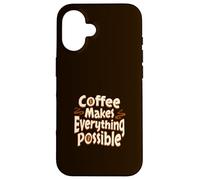 Mug « Coffee Makes Everything Possible » Coque pour iPhone 16