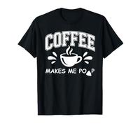 Mug Coffee Makes Me Poop Sign That Says Coffee Makes Me Poop T-Shirt