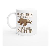 Mug Commencez Sans Moi Je Vais Vous Ralentir - Tasse Humour Paresse - Idée Cadeau Drôle - Mug Original Fainéant - Cadeau Collègue Lent