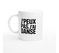 Mug danse - J’peux Pas J’ai Danse - Mug humour - tasse anniversaire - idée cadeau homme - tasse fun original