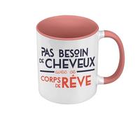 Mug de Couleur Qualité Premium Rose - Pas besoin de Cheveux - Corps de Rêve Humour - Tasse avec anse et intérieur de couleur