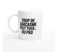 Mug drole - Trop de Sarcasme Peut Tuer ou Pas - Mug humour - tasse anniversaire - idée cadeau homme - tasse fun original