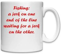 Mug en céramique blanche avec inscription « Fishing a Jerk on one end of the line Waiting for a Jerk on the Other »