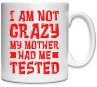 Mug en céramique blanche avec inscription « I Am Not Crazy My Mother Had Me Tested »