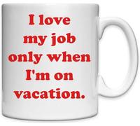 Mug en céramique blanche avec inscription « I Love My Job only When I'm on Vacation »