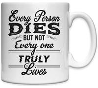Mug en céramique blanche « Every Person Dies But Not Every One Truly Lives »