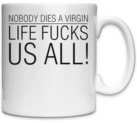 Mug en céramique blanche « Nobody Dies A Virgin Life F*cks Us All »