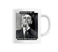 Mug en Céramique Chirac, ferme bien ta gueule - Imprimé en France - Tasse originale en céramique - Cadeau Anniversaire Chirac French Touch original rigolo (Blanc)