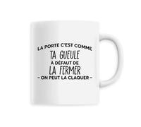 Mug en Céramique ""La porte c’est comme ta gueule"" - Tasse originale en céramique - Confectionné en France
