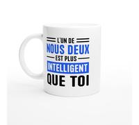 Mug Fun - L'Un De Nous Deux Est Plus intelligent Que Toi - Mug humour - tasse anniversaire - idée cadeau homme - tasse fun original