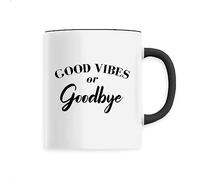 Mug Good vibes or Goodbye - Imprimé en France - Tasse originale en céramique - Cadeau Anniversaire Punchlines original rigolo (Noir)