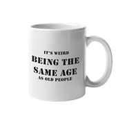 Mug humoristique avec inscription « It's Weird Being The Same Age As Old People »