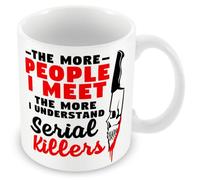 Mug humoristique avec inscription « The More People I Meet The More I Understand Serial Killers »