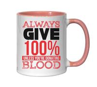 Mug humoristique en céramique avec inscription « Always Give 100 Percent Unless You Are Donating Blood » - Rose