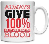 Mug humoristique en céramique blanche avec inscription « Always Give 100 Percent Unless You Are Donating Blood »