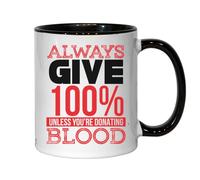 Mug humoristique en céramique noire avec inscription « Always Give 100 % Unless You Are Donating Blood »