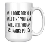 Mug humoristique pour agent d'assurance - I Will Find You and Sell You a Policy - Excellent cadeau pour les professionnels de la vente d'assurance - Tasse à café en céramique blanche de 445 ml