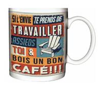 Mug humoristique si l'envie de travailler te prend Assis toi