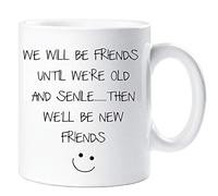 Mug humoristique « We Will Be Friends Until We Are Old And Senile?.. Then We Will Be New Friends »