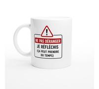 Mug Humour Ne Pas Déranger Je Réfléchis Ça Peut Prendre Du Temps | idée cadeau originale